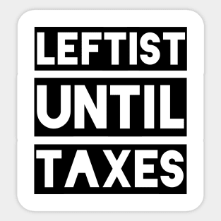 Leftist Until Taxes Sticker